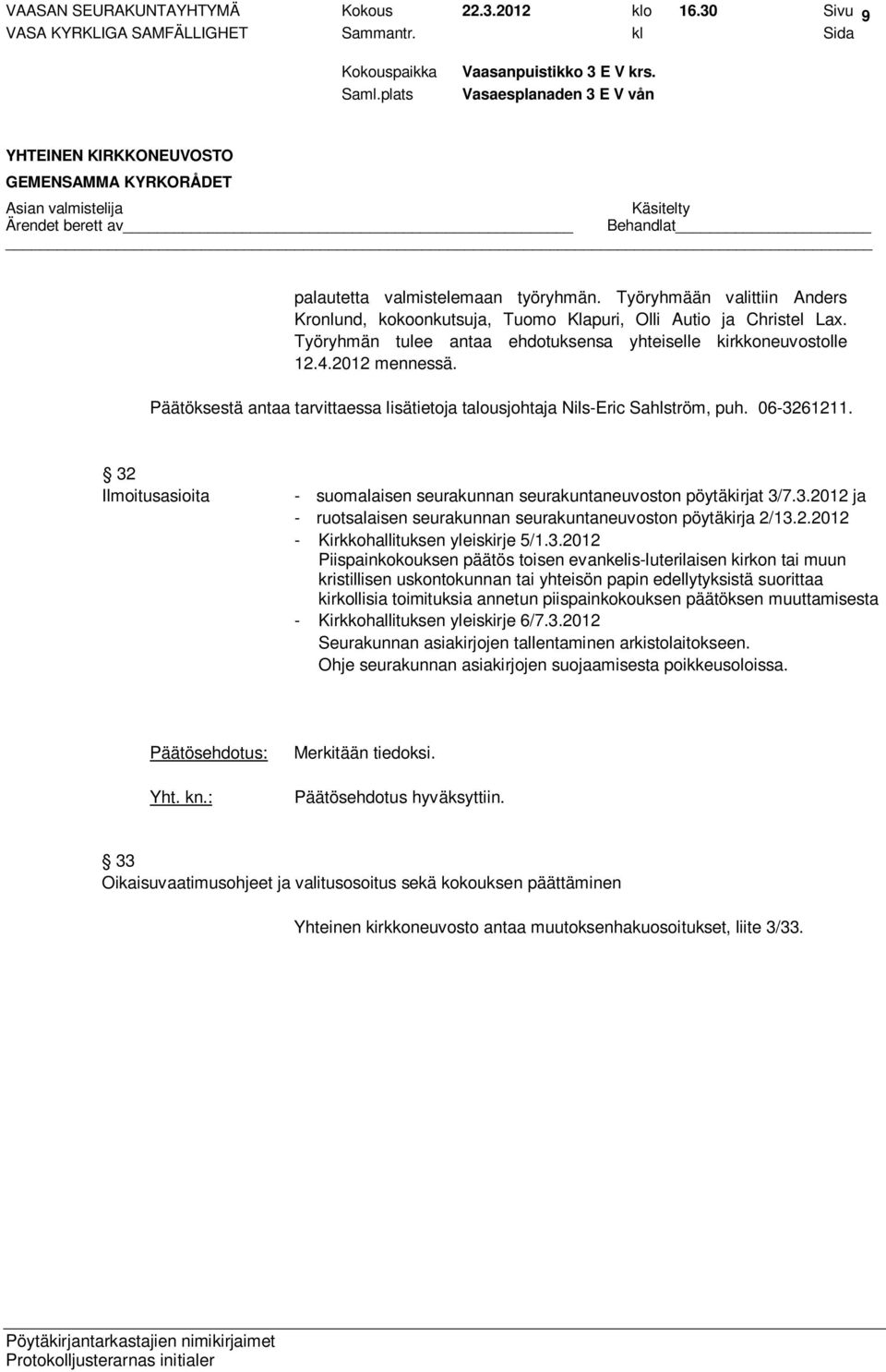 32 Ilmoitusasioita - suomalaisen seurakunnan seurakuntaneuvoston pöytäkirjat 3/7.3.2012 ja - ruotsalaisen seurakunnan seurakuntaneuvoston pöytäkirja 2/13.2.2012 - Kirkkohallituksen yleiskirje