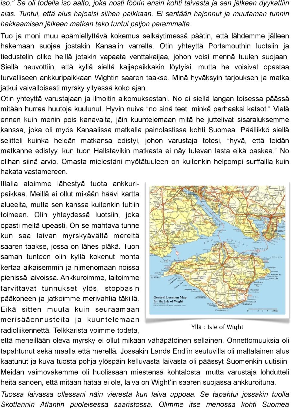 Tuo ja moni muu epämiellyttävä kokemus selkäytimessä päätin, että lähdemme jälleen hakemaan suojaa jostakin Kanaalin varrelta.