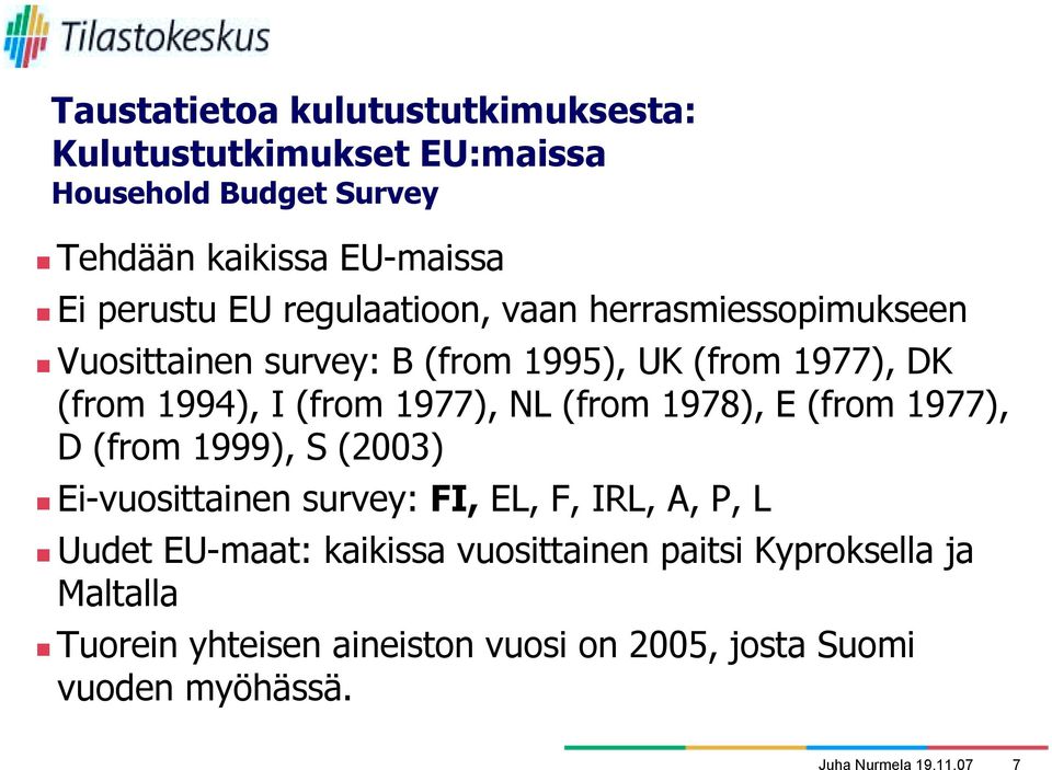 Vuosittainen survey: B (from 1995), UK (from 1977), DK (from 1994), I (from 1977), NL (from 1978), E (from 1977), D (from 1999), S