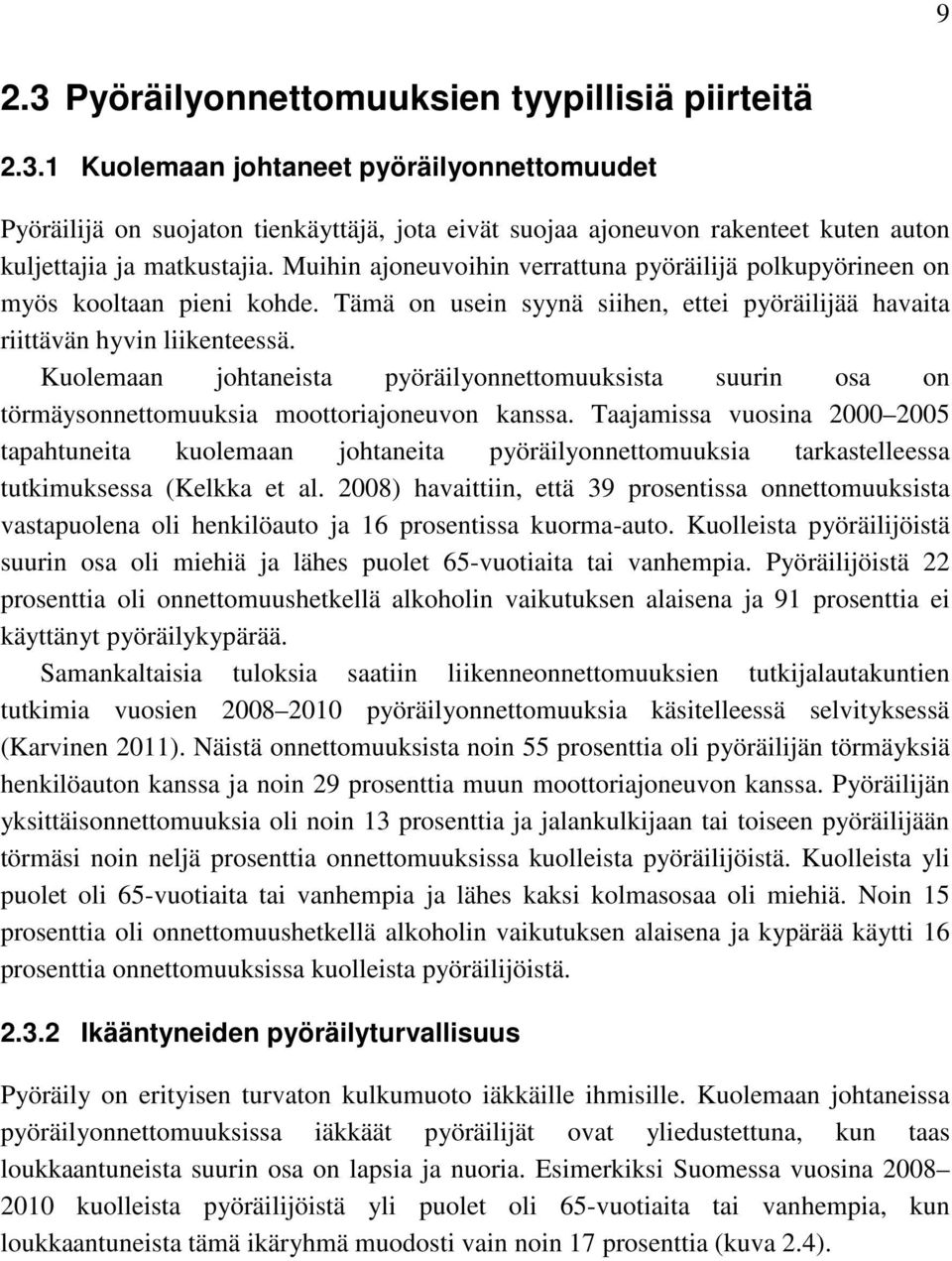 Kuolemaan johtaneista pyöräilyonnettomuuksista suurin osa on törmäysonnettomuuksia moottoriajoneuvon kanssa.