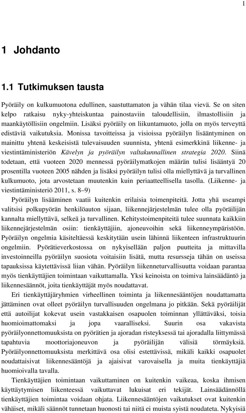 Lisäksi pyöräily on liikuntamuoto, jolla on myös terveyttä edistäviä vaikutuksia.