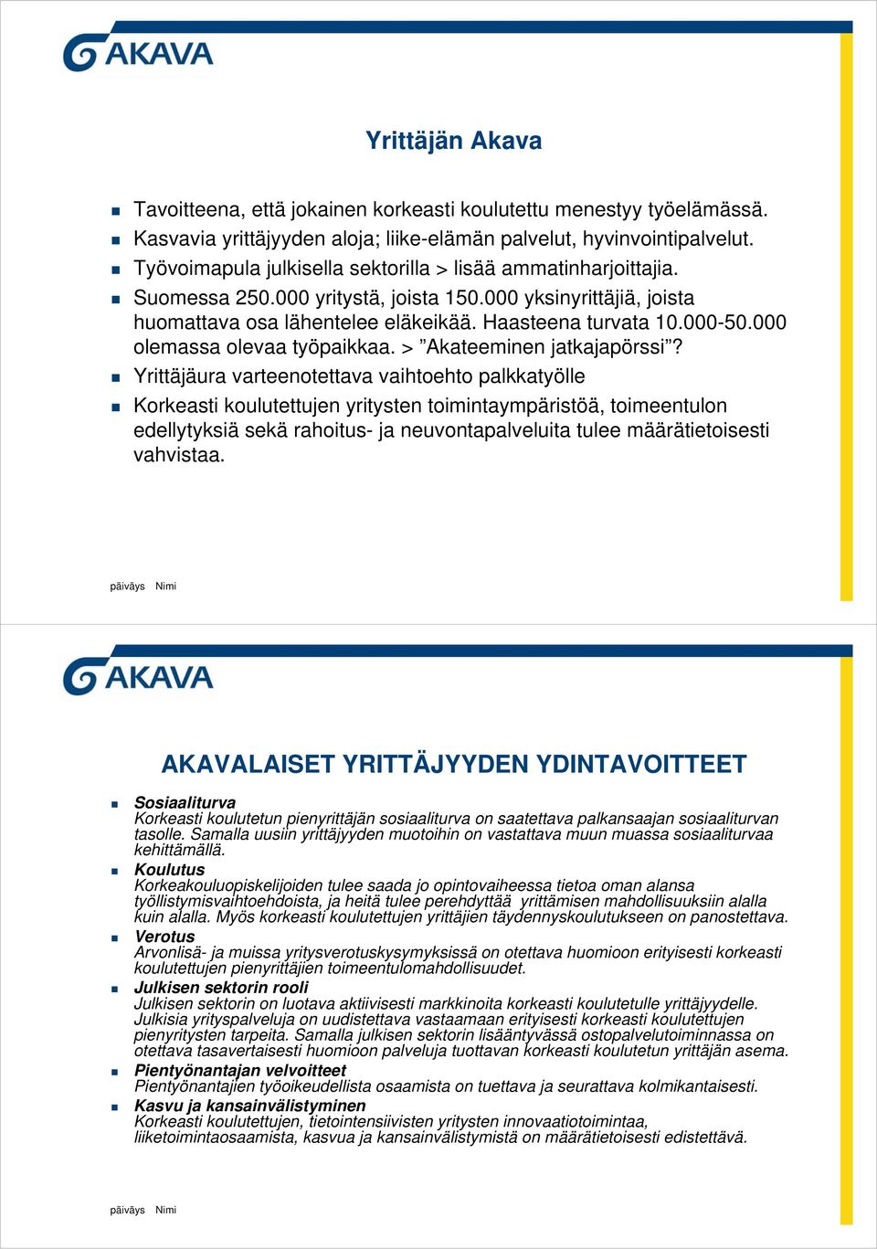000 olemassa olevaa työpaikkaa. > Akateeminen jatkajapörssi?