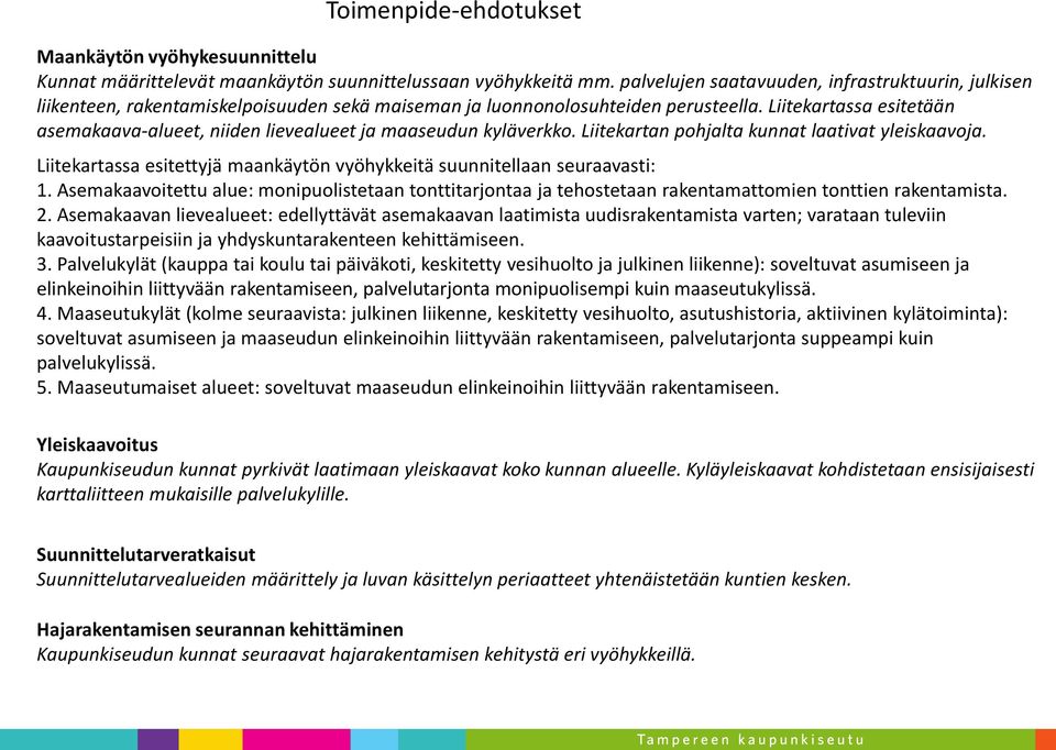 Liitekartassa esitetään asemakaava-alueet, niiden lievealueet ja maaseudun kyläverkko. Liitekartan pohjalta kunnat laativat yleiskaavoja.