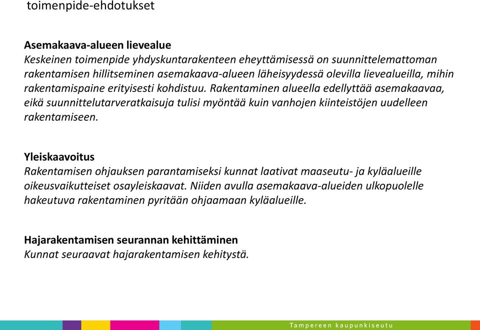 Rakentaminen alueella edellyttää asemakaavaa, eikä suunnittelutarveratkaisuja tulisi myöntää kuin vanhojen kiinteistöjen uudelleen rakentamiseen.