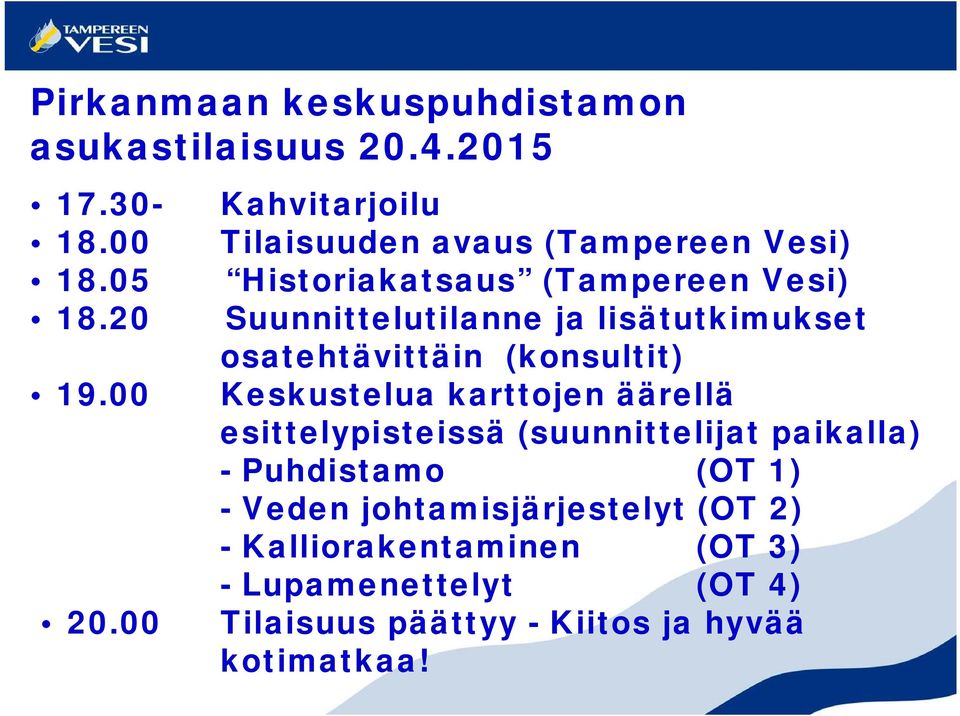 lisätutkimukset osatehtävittäin (konsultit) Keskustelua karttojen äärellä esittelypisteissä (suunnittelijat