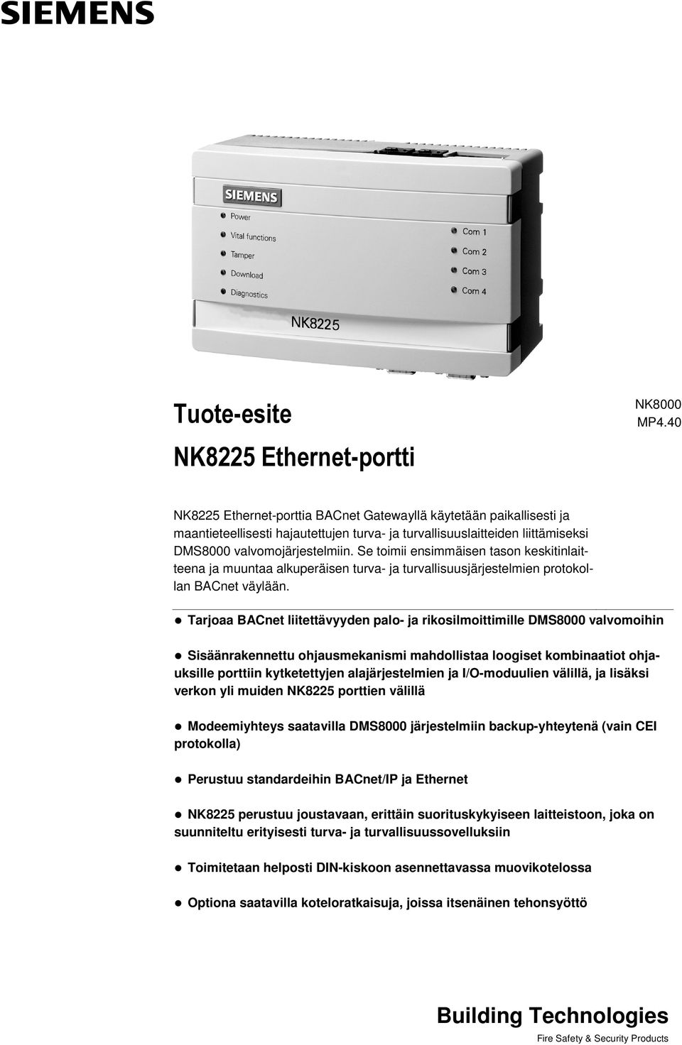 Se toimii ensimmäisen tason keskitinlaitteena ja muuntaa alkuperäisen turva- ja turvallisuusjärjestelmien protokollan BACnet väylään.