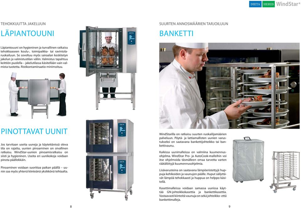 PINOTTAVAT UUNIT Jos tarvitaan useita uuneja ja käytettävissä oleva tila on rajattu, uunien pinoaminen on oivallinen ratkaisu. WindStar-uunien pinoamisratkaisu on siisti ja hygieninen.