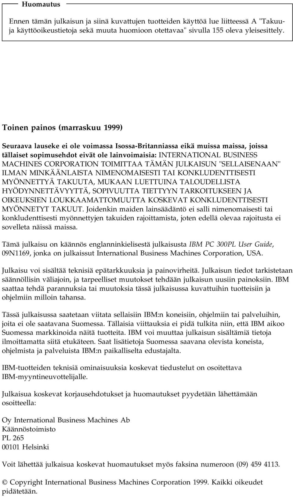 CORPORATION TOIMITTAA TÄMÄN JULKAISUN "SELLAISENAAN" ILMAN MINKÄÄNLAISTA NIMENOMAISESTI TAI KONKLUDENTTISESTI MYÖNNETTYÄ TAKUUTA, MUKAAN LUETTUINA TALOUDELLISTA HYÖDYNNETTÄVYYTTÄ, SOPIVUUTTA TIETTYYN