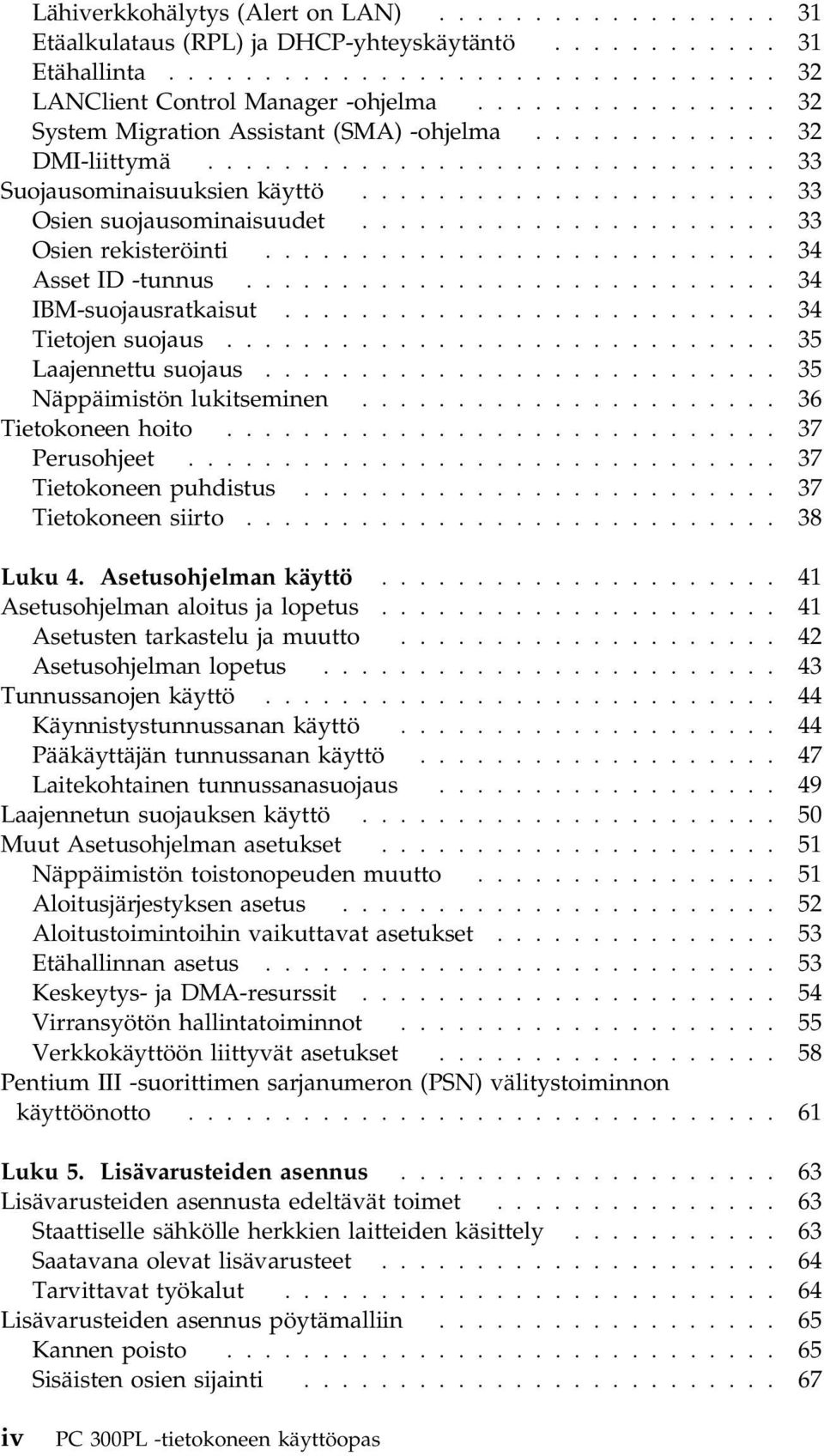 ..................... 33 Osien rekisteröinti........................... 34 Asset ID -tunnus............................ 34 IBM-suojausratkaisut.......................... 34 Tietojen suojaus.