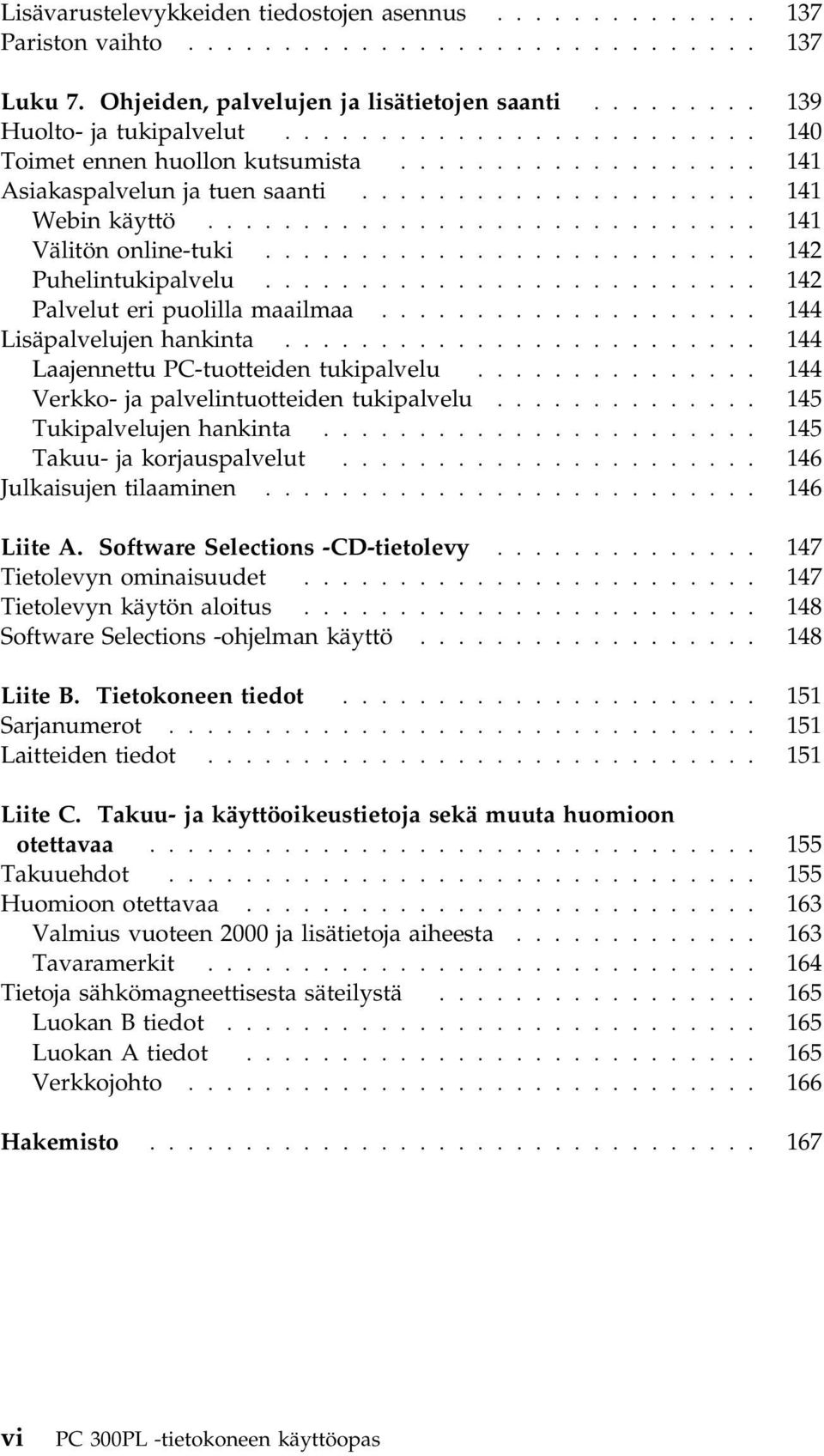 ......................... 142 Puhelintukipalvelu.......................... 142 Palvelut eri puolilla maailmaa.................... 144 Lisäpalvelujen hankinta.