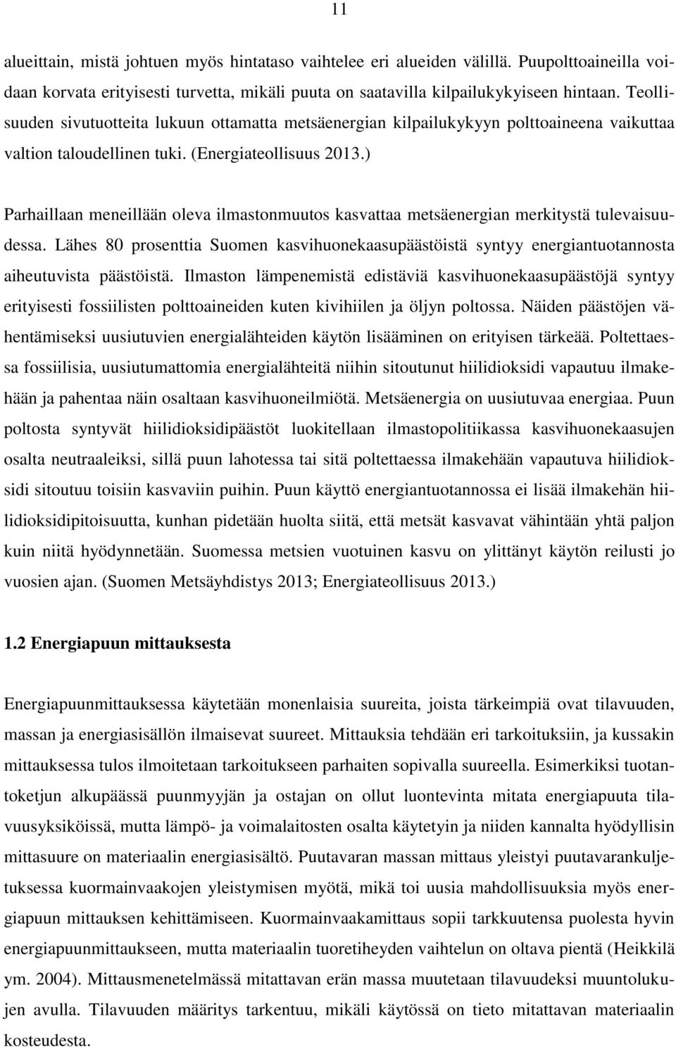 ) Parhaillaan meneillään oleva ilmastonmuutos kasvattaa metsäenergian merkitystä tulevaisuudessa.