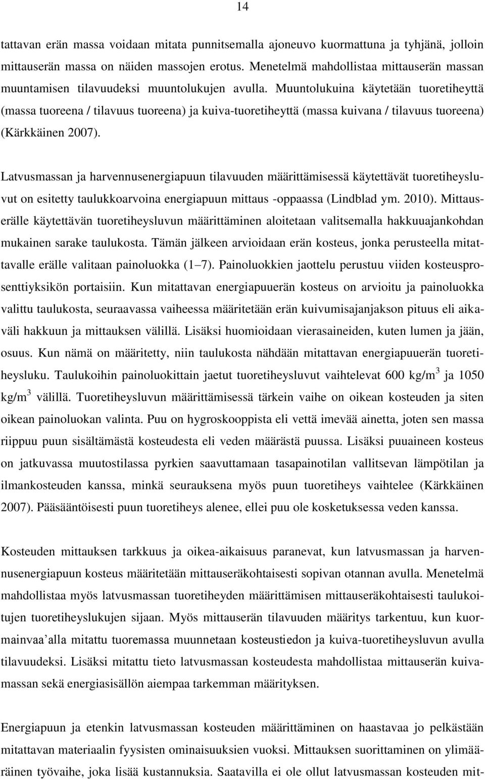 Muuntolukuina käytetään tuoretiheyttä (massa tuoreena / tilavuus tuoreena) ja kuiva-tuoretiheyttä (massa kuivana / tilavuus tuoreena) (Kärkkäinen 2007).