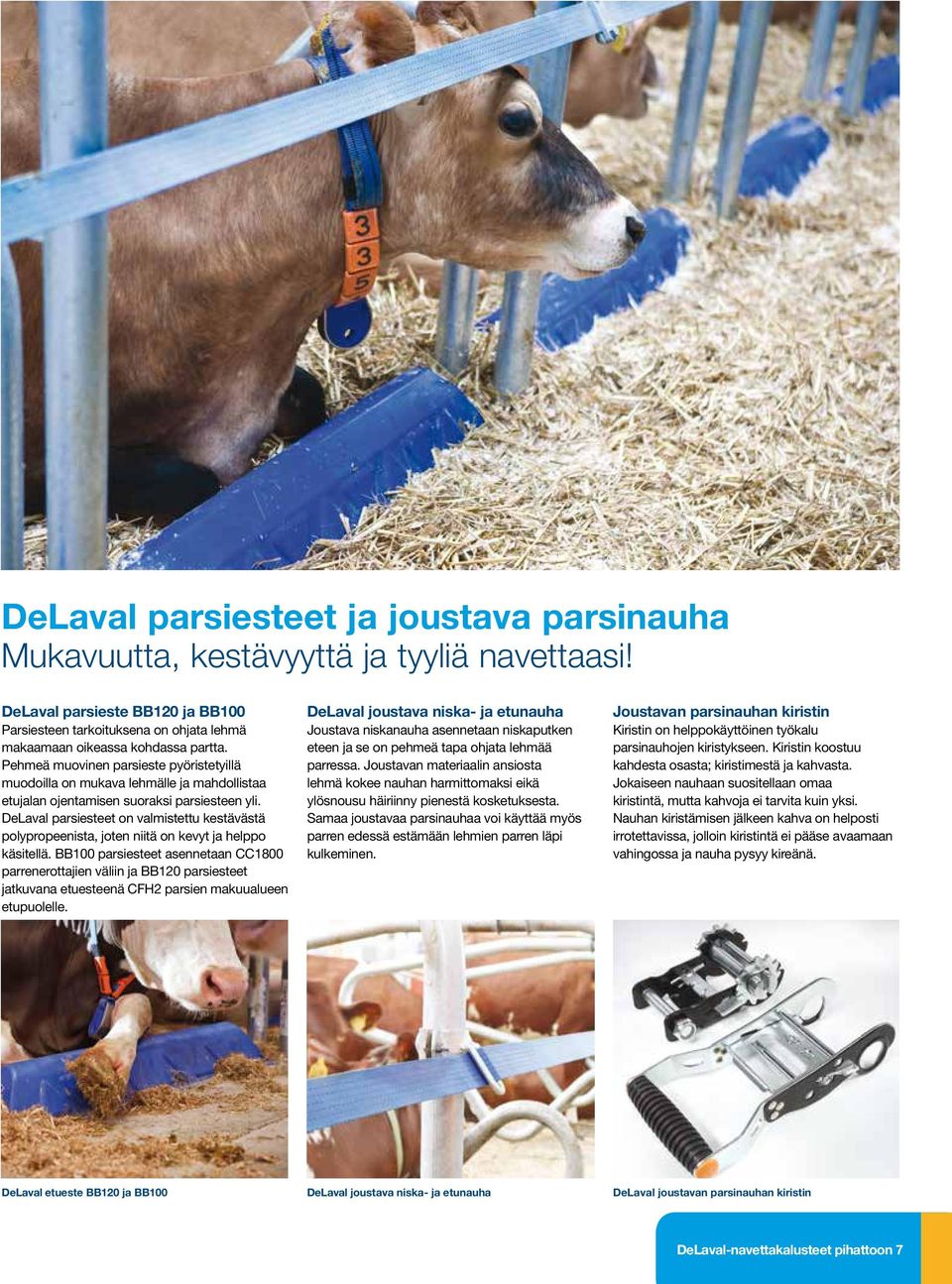 DeLaval parsiesteet on valmistettu kestävästä polypropeenista, joten niitä on kevyt ja helppo käsitellä.