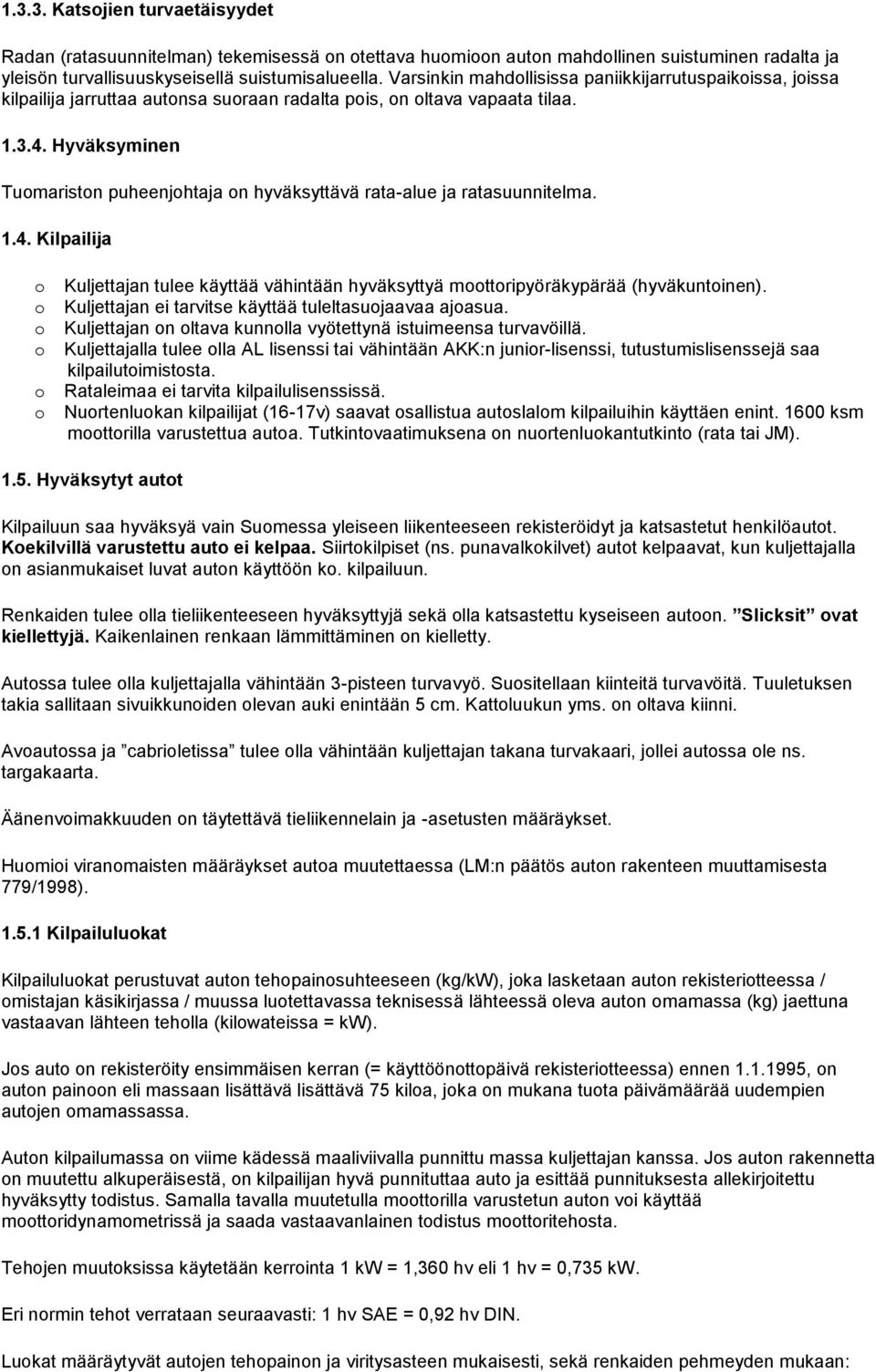 Hyväksyminen Tumaristn puheenjhtaja n hyväksyttävä rata-alue ja ratasuunnitelma. 1.4. Kilpailija Kuljettajan tulee käyttää vähintään hyväksyttyä mttripyöräkypärää (hyväkuntinen).