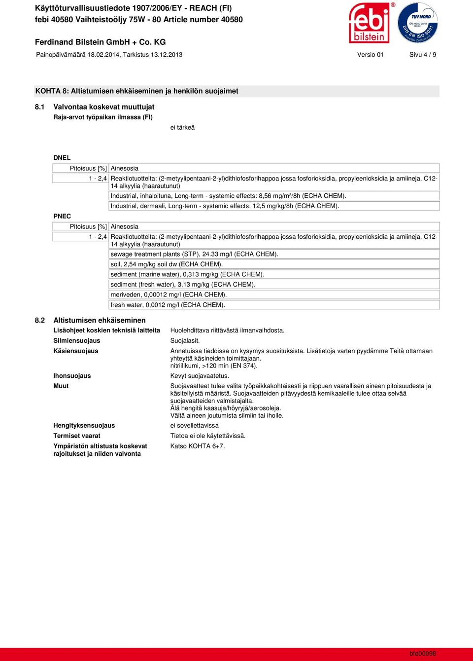 Industrial, dermaali, Long-term - systemic effects: 12,5 mg/kg/8h (ECHA CHEM). sewage treatment plants (STP), 24.33 mg/l (ECHA CHEM). soil, 2,54 mg/kg soil dw (ECHA CHEM).