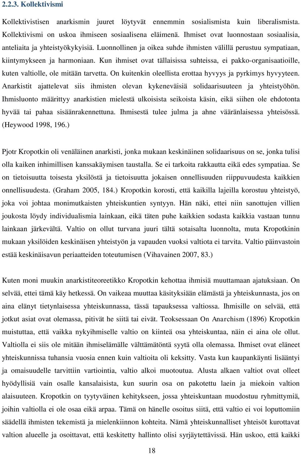 Kun ihmiset ovat tällaisissa suhteissa, ei pakko-organisaatioille, kuten valtiolle, ole mitään tarvetta. On kuitenkin oleellista erottaa hyvyys ja pyrkimys hyvyyteen.