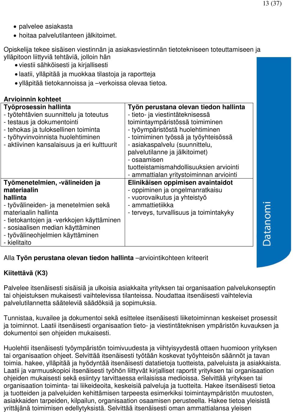 tilastoja ja raportteja ylläpitää tietokannoissa ja verkoissa olevaa tietoa.