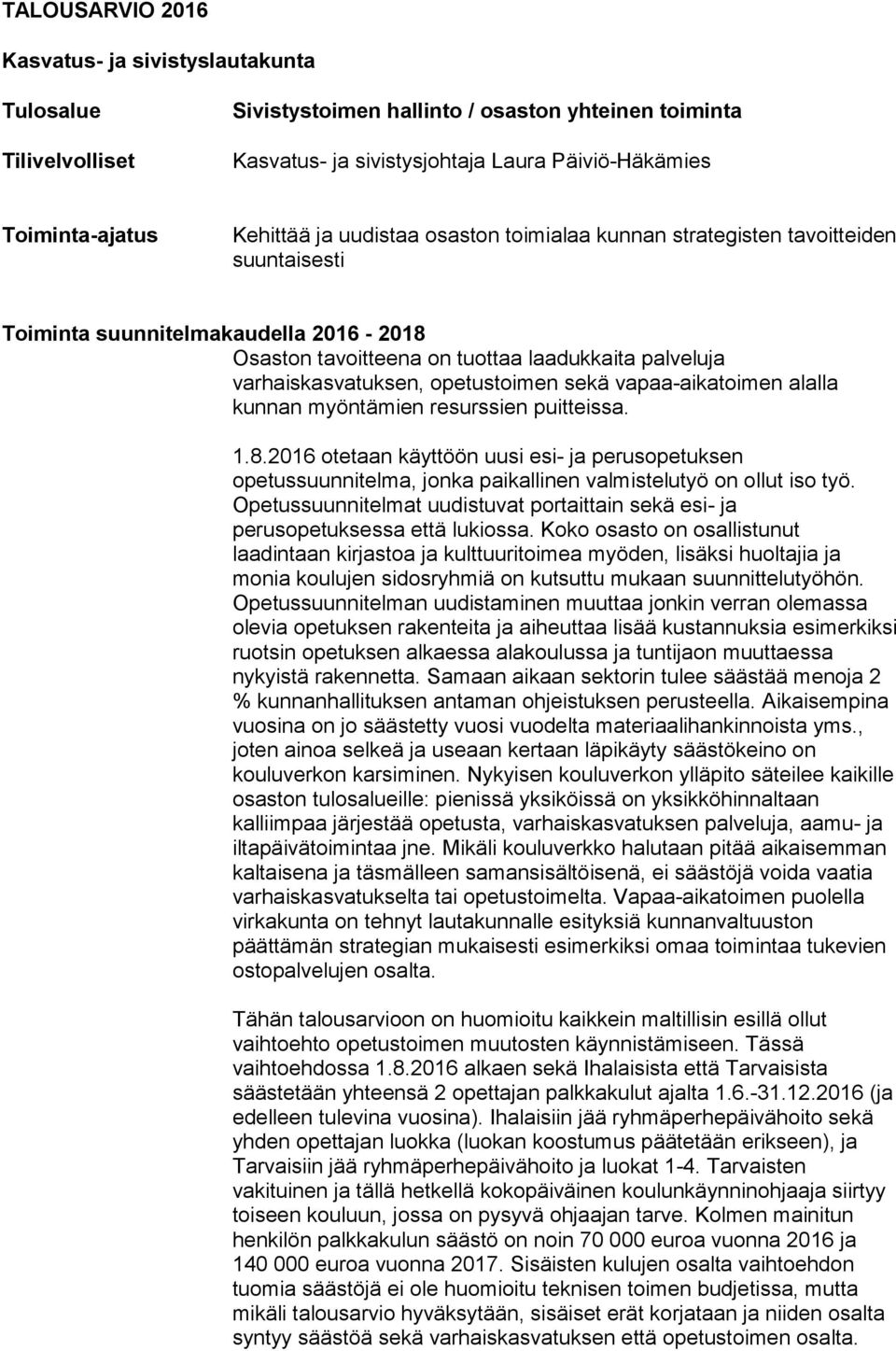 opetustoimen sekä vapaa-aikatoimen alalla kunnan myöntämien resurssien puitteissa. 1.8.