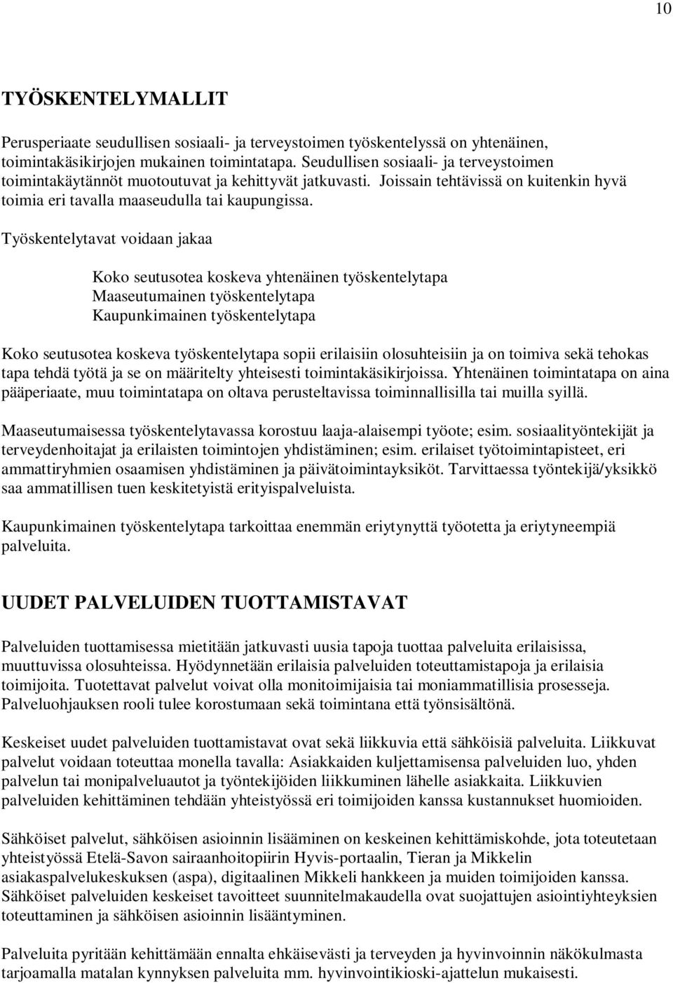 Työskentelytavat voidaan jakaa Koko seutusotea koskeva yhtenäinen työskentelytapa Maaseutumainen työskentelytapa Kaupunkimainen työskentelytapa Koko seutusotea koskeva työskentelytapa sopii