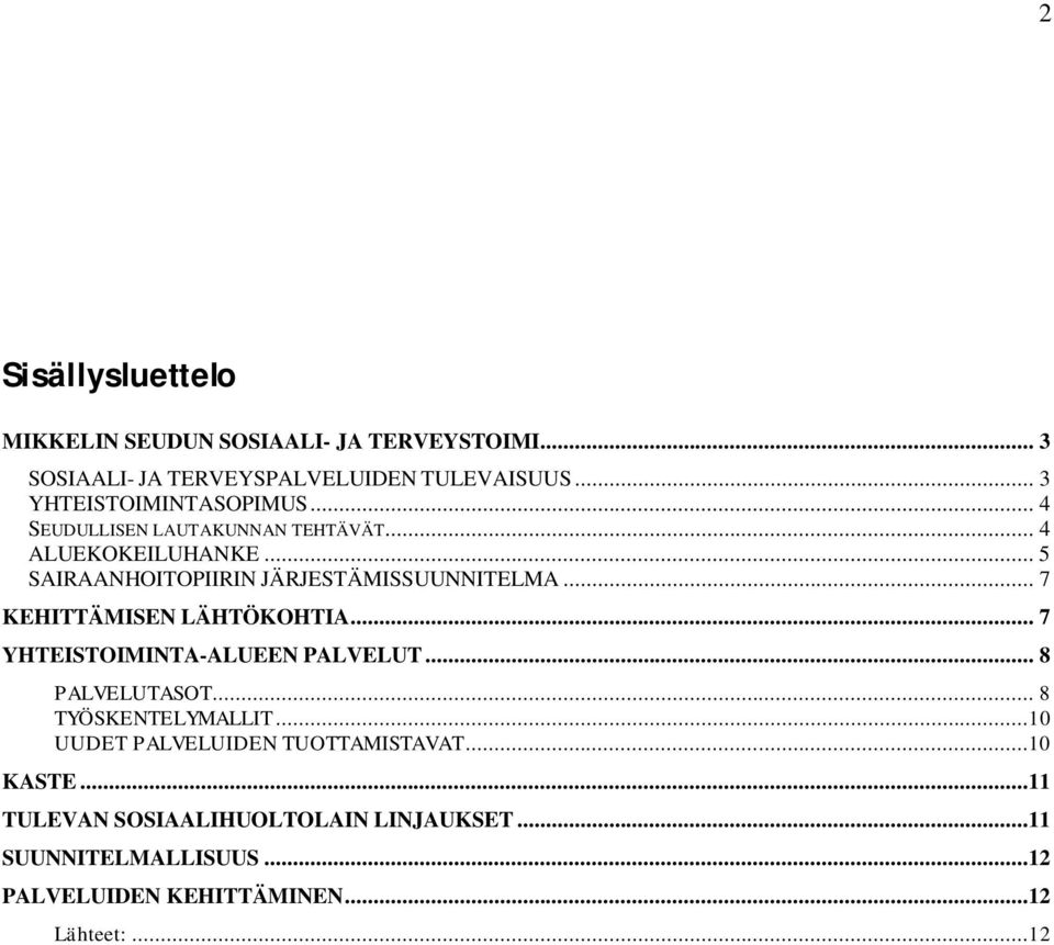 .. 5 SAIRAANHOITOPIIRIN JÄRJESTÄMISSUUNNITELMA... 7 KEHITTÄMISEN LÄHTÖKOHTIA... 7 YHTEISTOIMINTA-ALUEEN PALVELUT... 8 PALVELUTASOT.