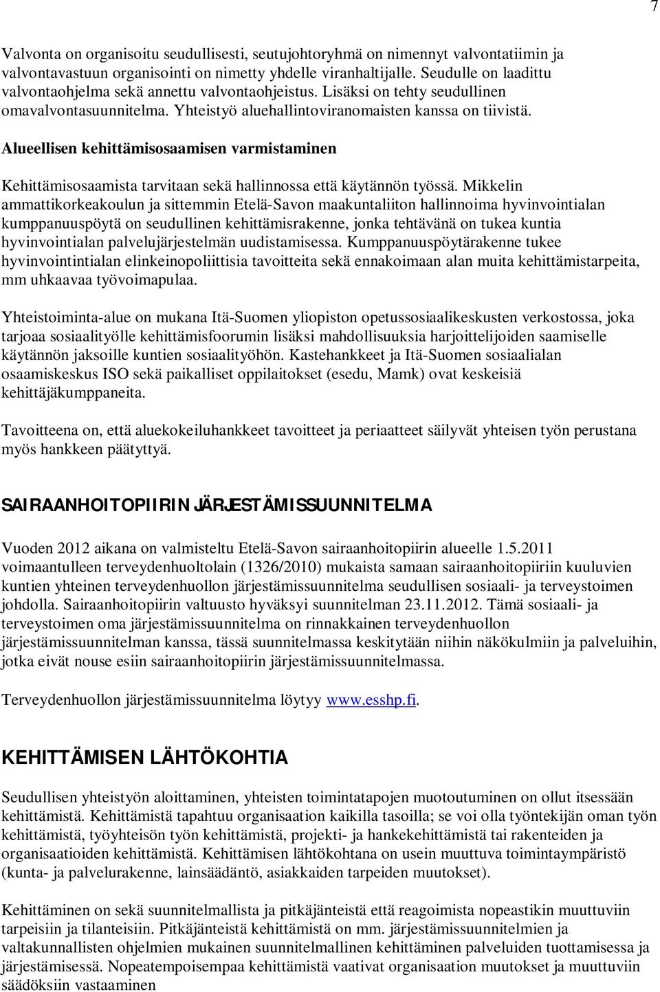Alueellisen kehittämisosaamisen varmistaminen Kehittämisosaamista tarvitaan sekä hallinnossa että käytännön työssä.