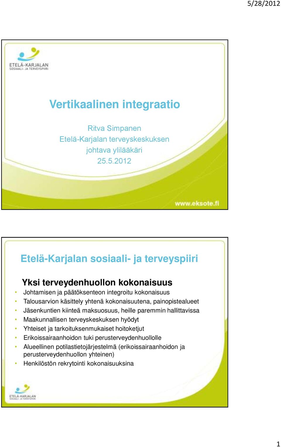 yhtenä kokonaisuutena, painopistealueet Jäsenkuntien kiinteä maksuosuus, heille paremmin hallittavissa Maakunnallisen terveyskeskuksen hyödyt Yhteiset ja