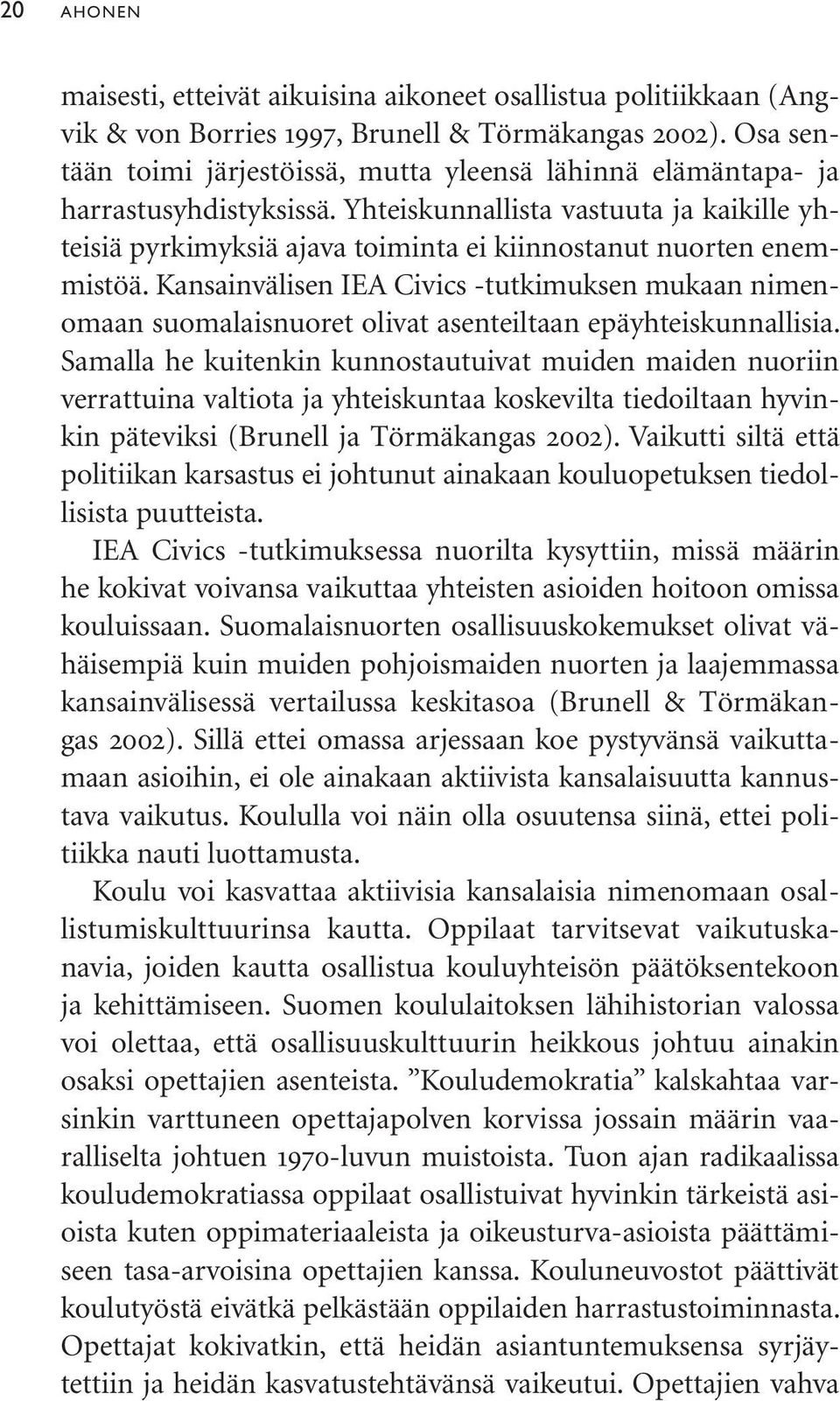 Yhteiskunnallista vastuuta ja kaikille yhteisiä pyrkimyksiä ajava toiminta ei kiinnostanut nuorten enemmistöä.