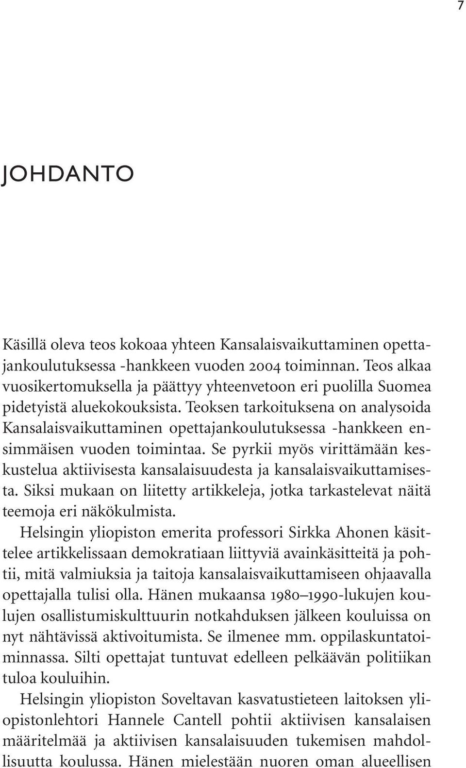 Teoksen tarkoituksena on analysoida Kansalaisvaikuttaminen opettajankoulutuksessa -hankkeen ensimmäisen vuoden toimintaa.