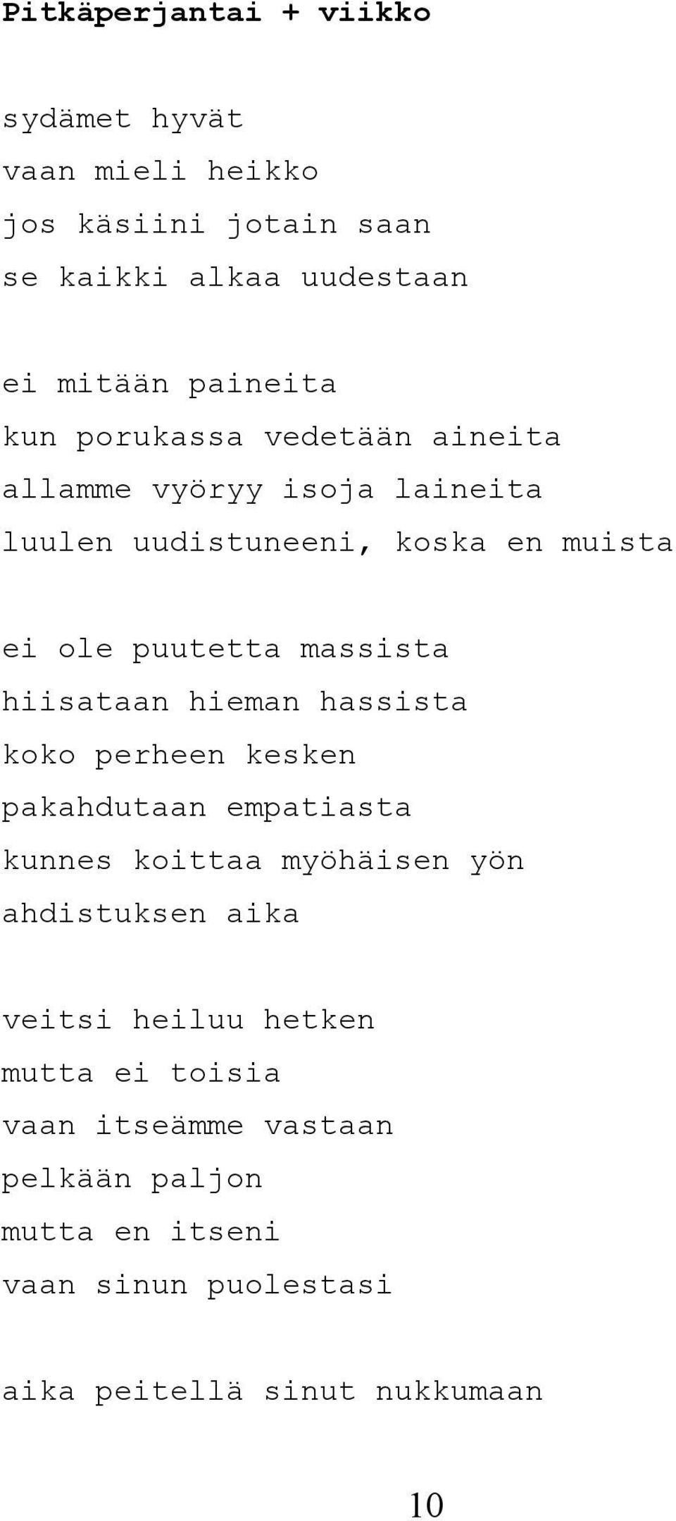 hiisataan hieman hassista koko perheen kesken pakahdutaan empatiasta kunnes koittaa myöhäisen yön ahdistuksen aika veitsi