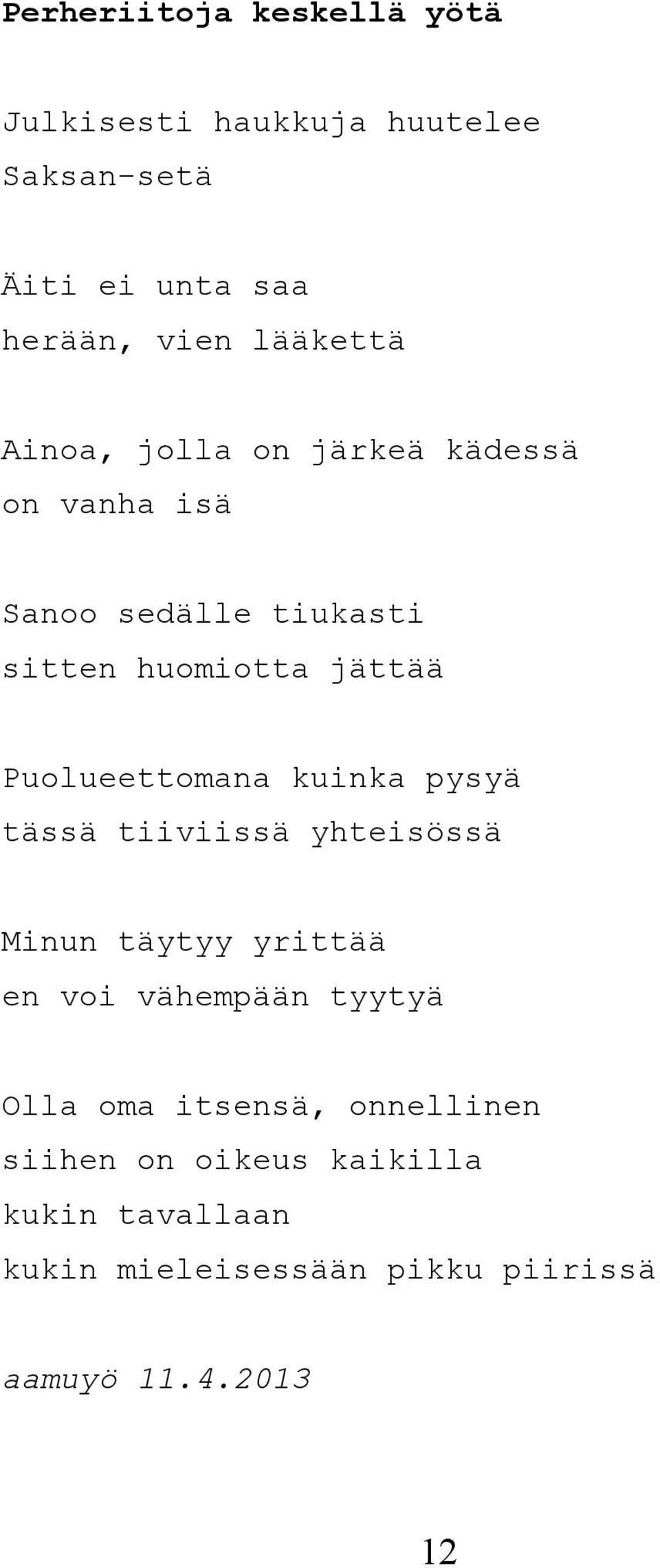 Puolueettomana kuinka pysyä tässä tiiviissä yhteisössä Minun täytyy yrittää en voi vähempään tyytyä Olla