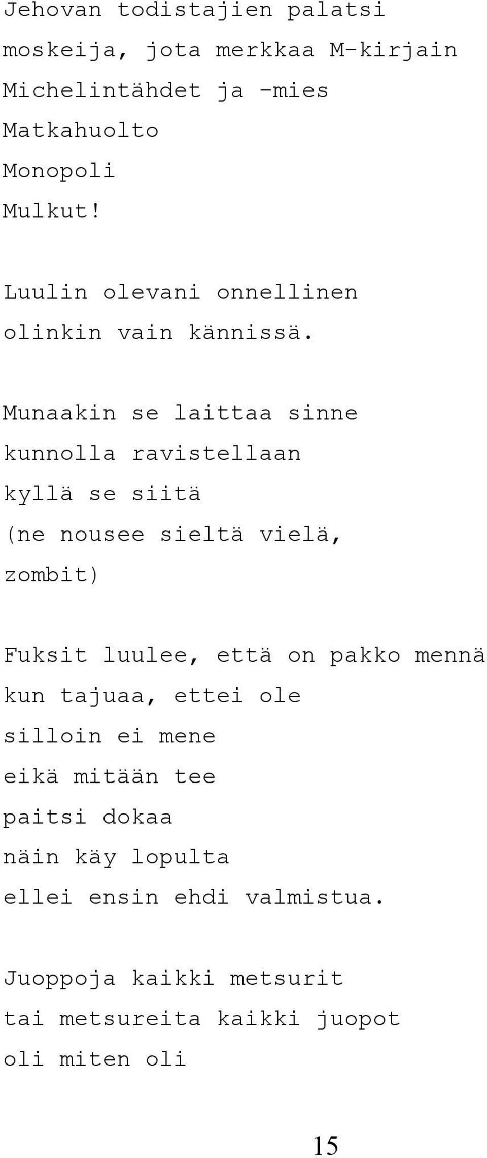 Munaakin se laittaa sinne kunnolla ravistellaan kyllä se siitä (ne nousee sieltä vielä, zombit) Fuksit luulee, että on