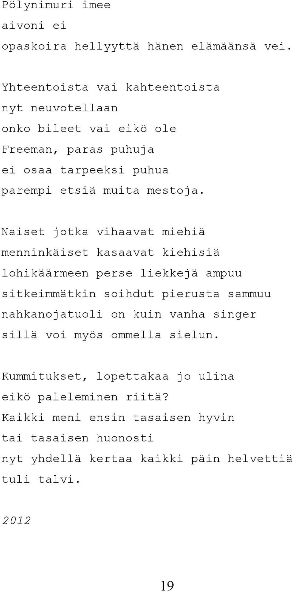 Naiset jotka vihaavat miehiä menninkäiset kasaavat kiehisiä lohikäärmeen perse liekkejä ampuu sitkeimmätkin soihdut pierusta sammuu nahkanojatuoli