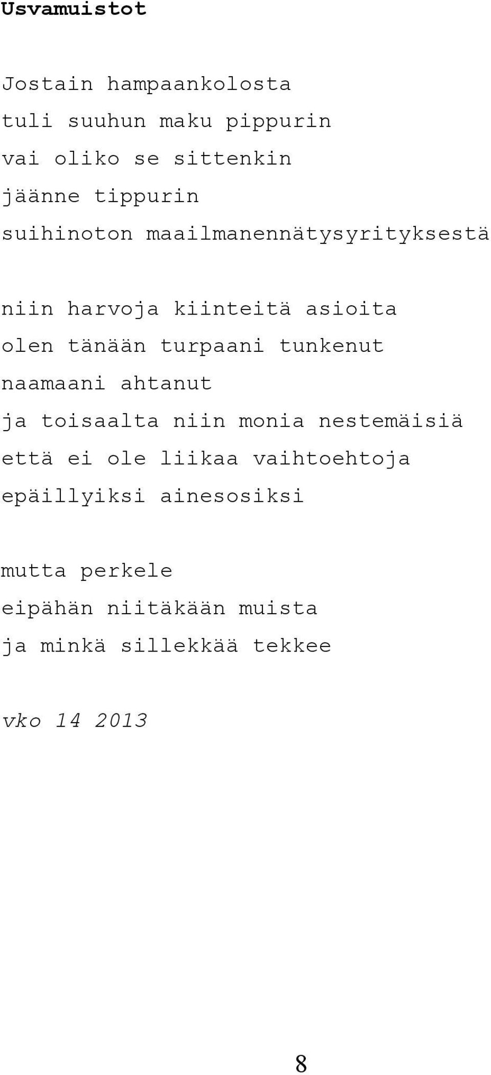 turpaani tunkenut naamaani ahtanut ja toisaalta niin monia nestemäisiä että ei ole liikaa