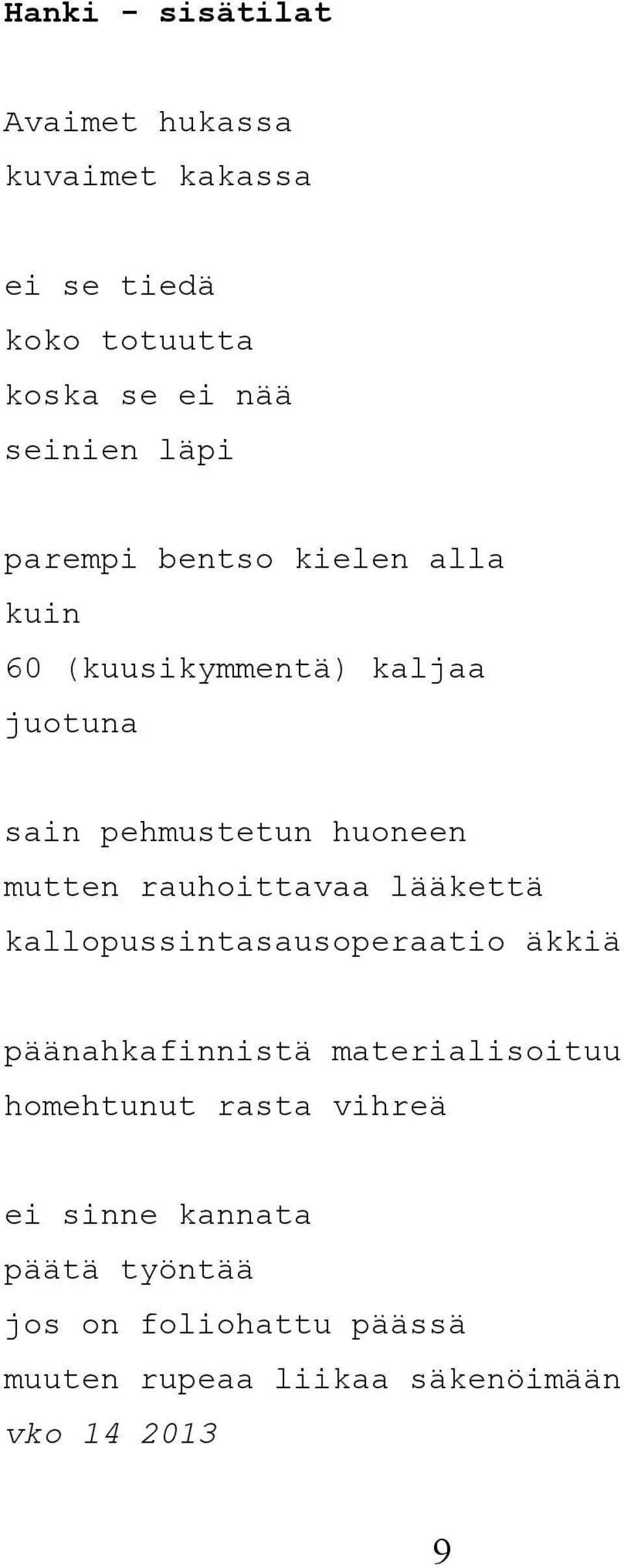 rauhoittavaa lääkettä kallopussintasausoperaatio äkkiä päänahkafinnistä materialisoituu homehtunut rasta