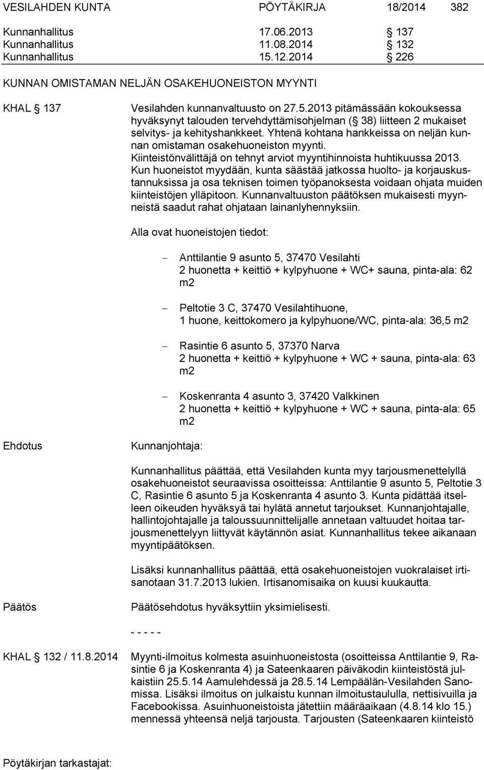 2013 pitämässään kokouksessa hyväksynyt talouden tervehdyttämisohjelman ( 38) liitteen 2 mukaiset selvitys- ja kehityshankkeet.