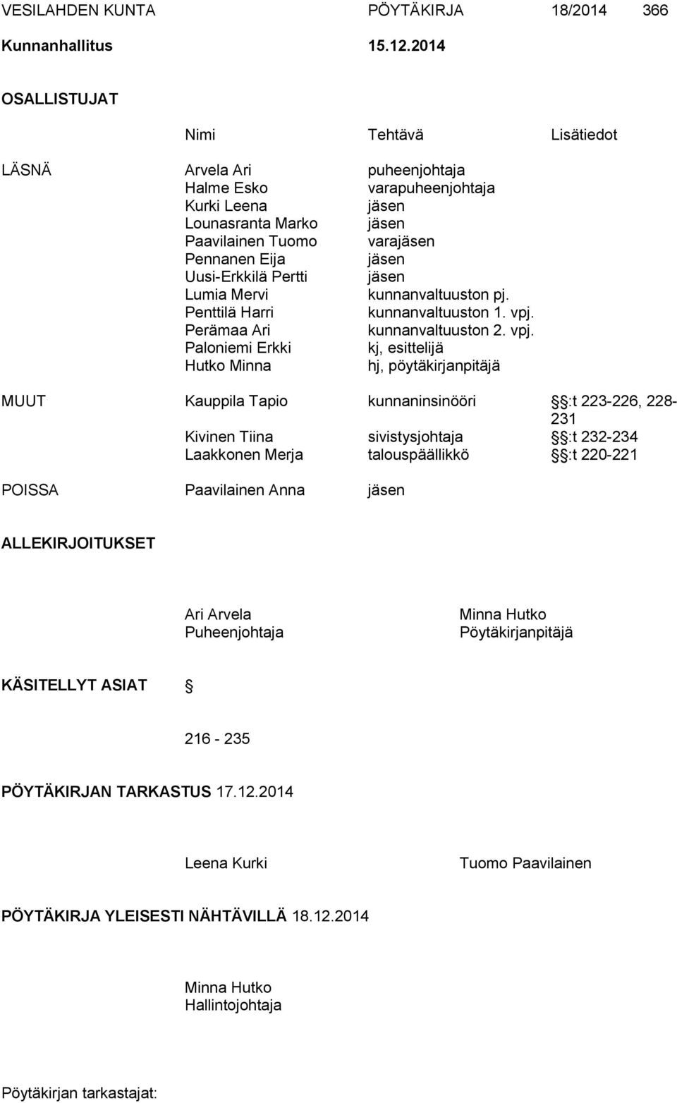 Uusi-Erkkilä Pertti jäsen Lumia Mervi kunnanvaltuuston pj. Penttilä Harri kunnanvaltuuston 1. vpj.