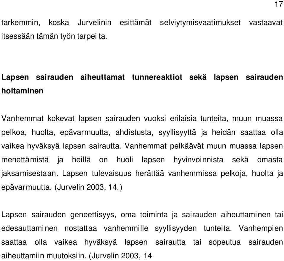 syyllisyyttä ja heidän saattaa olla vaikea hyväksyä lapsen sairautta. Vanhemmat pelkäävät muun muassa lapsen menettämistä ja heillä on huoli lapsen hyvinvoinnista sekä omasta jaksamisestaan.