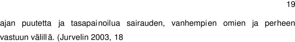 Vanhemmat tuntevatkin huolta terveiden sisarusten tarpeiden laiminlyönnistä. Sisarukset eivät välttämättä ymmärrä sairaan lapsen saamaa huomiota ja tuntevat mustasukkaisuutta.