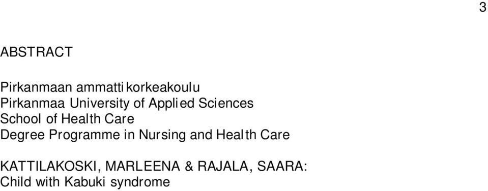 October 2009 The purpose of this bachelor s thesis was to compile an informative leaflet on Kabuki syndrome.