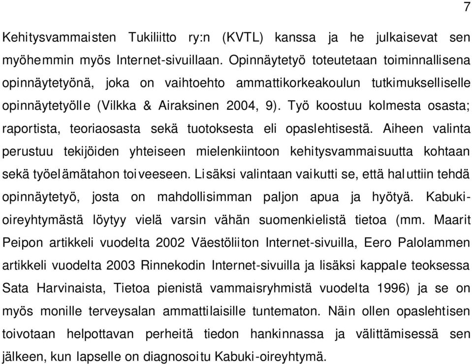 Työ koostuu kolmesta osasta; raportista, teoriaosasta sekä tuotoksesta eli opaslehtisestä.