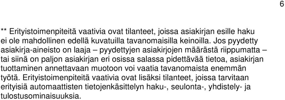 Jos pyydetty asiakirja-aineisto on laaja pyydettyjen asiakirjojen määrästä riippumatta tai siinä on paljon asiakirjan eri osissa salassa