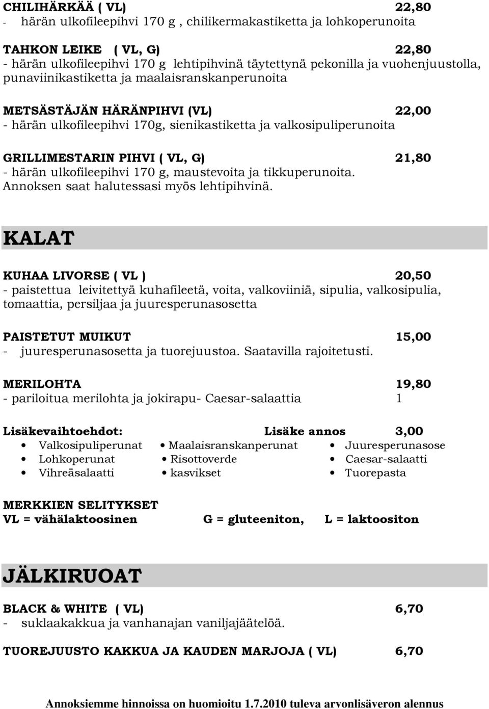 21,80 - härän ulkofileepihvi 170 g, maustevoita ja tikkuperunoita. Annoksen saat halutessasi myös lehtipihvinä.