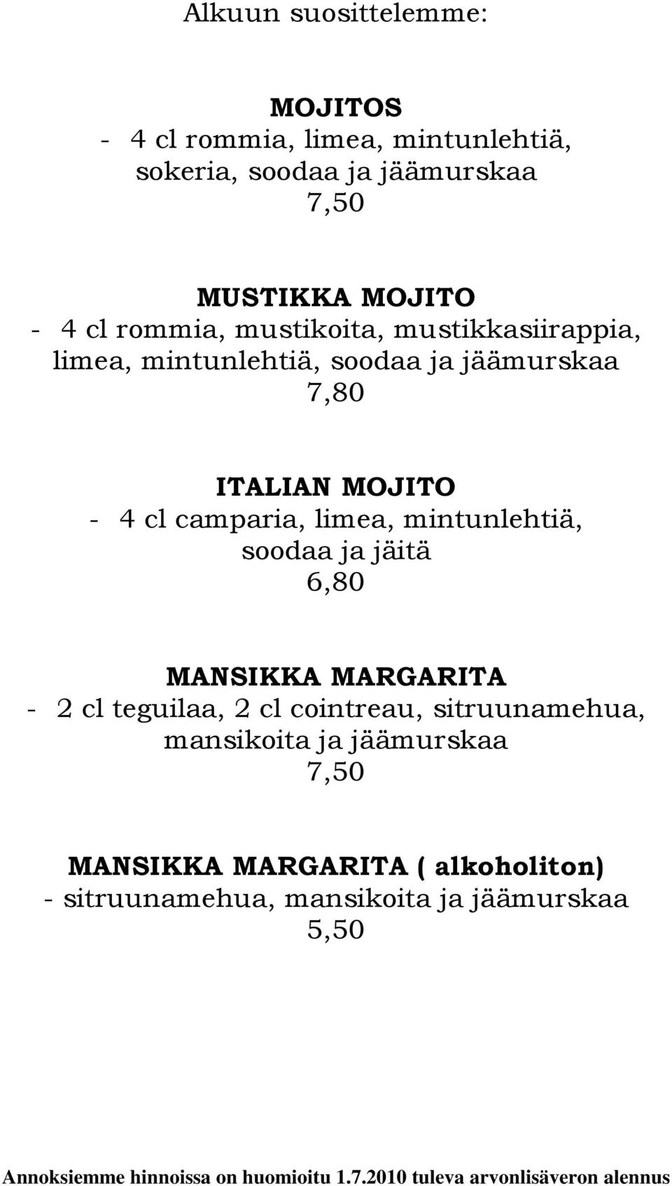 - 4 cl camparia, limea, mintunlehtiä, soodaa ja jäitä 6,80 MANSIKKA MARGARITA - 2 cl teguilaa, 2 cl cointreau,