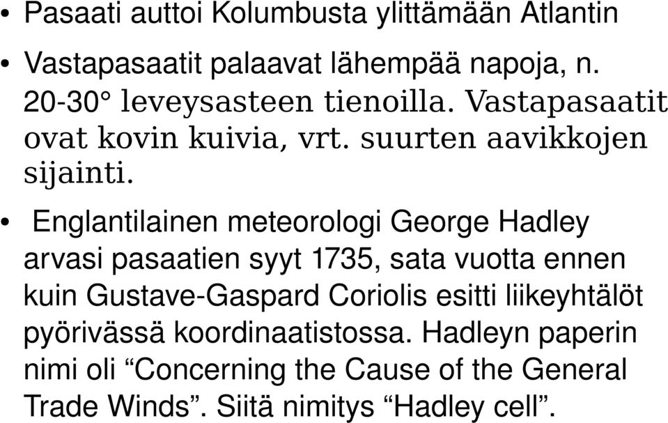 Englantilainen meteorologi George Hadley arvasi pasaatien syyt 1735, sata vuotta ennen kuin Gustave Gaspard