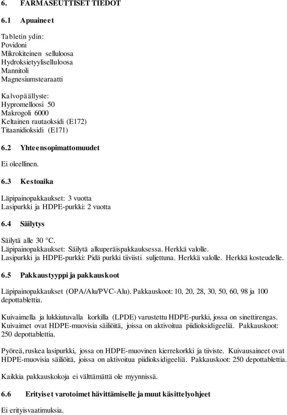 Titaanidioksidi (E171) 6.2 Yhteensopimattomuudet Ei oleellinen. 6.3 Kestoaika Läpipainopakkaukset: 3 vuotta Lasipurkki ja HDPE-purkki: 2 vuotta 6.4 Säilytys Säilytä alle 30 C.