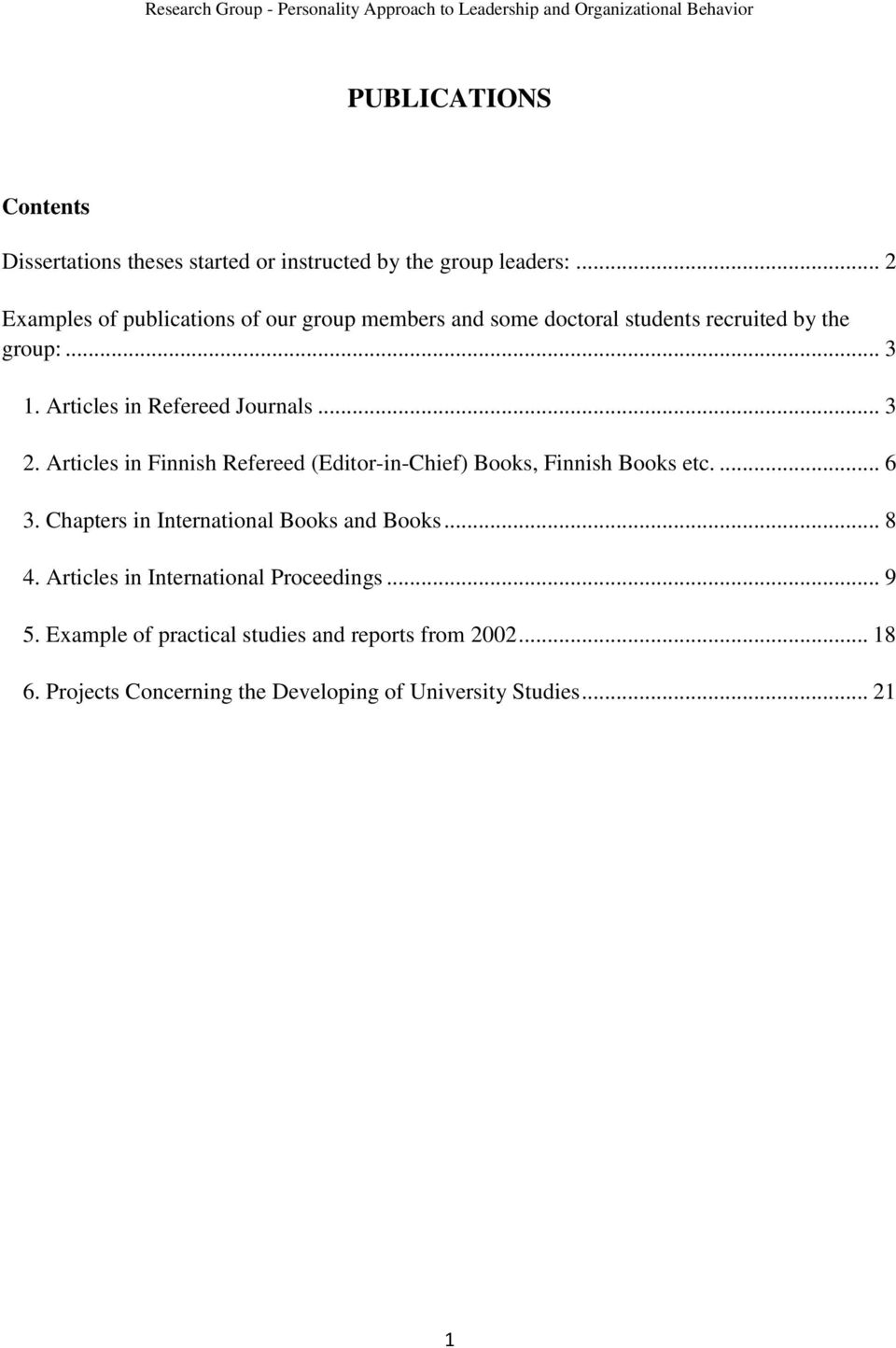 Articles in Refereed Journals... 3 2. Articles in Finnish Refereed (Editor-in-Chief) Books, Finnish Books etc.... 6 3.