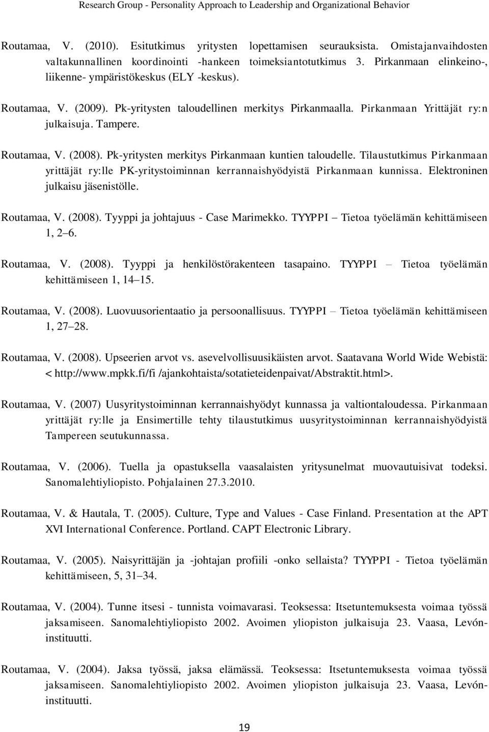 Pk-yritysten merkitys Pirkanmaan kuntien taloudelle. Tilaustutkimus Pirkanmaan yrittäjät ry:lle PK-yritystoiminnan kerrannaishyödyistä Pirkanmaan kunnissa. Elektroninen julkaisu jäsenistölle.