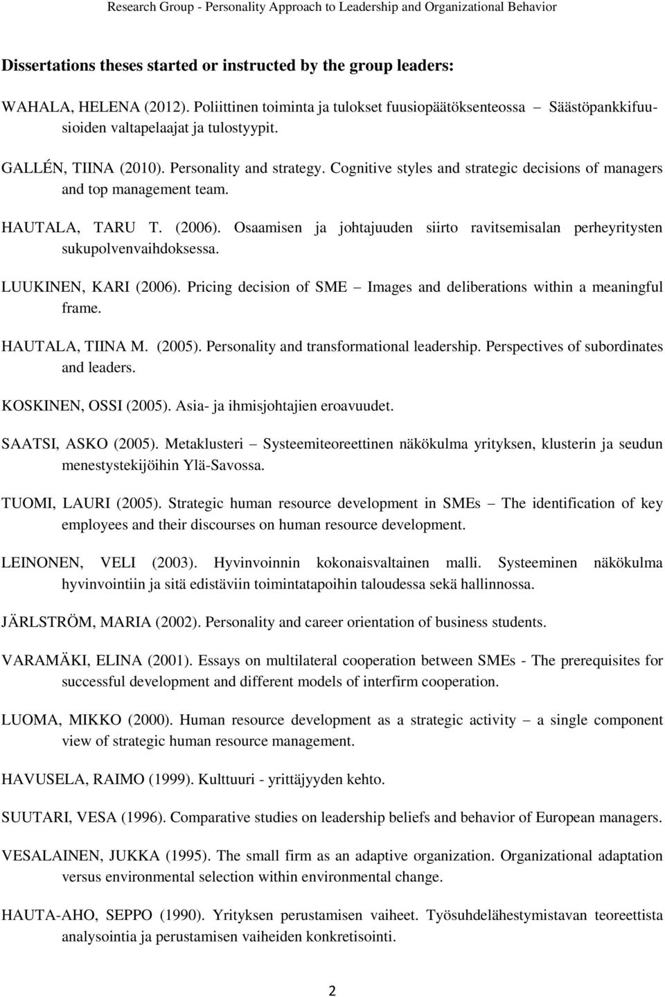 Osaamisen ja johtajuuden siirto ravitsemisalan perheyritysten sukupolvenvaihdoksessa. LUUKINEN, KARI (2006). Pricing decision of SME Images and deliberations within a meaningful frame.