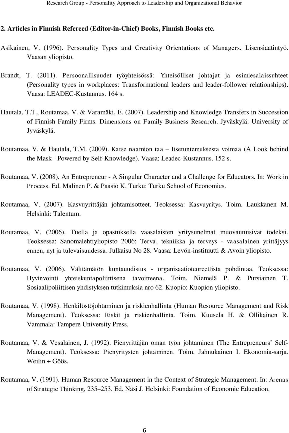 Vaasa: LEADEC-Kustannus. 164 s. Hautala, T.T., Routamaa, V. & Varamäki, E. (2007). Leadership and Knowledge Transfers in Succession of Finnish Family Firms. Dimensions on Family Business Research.