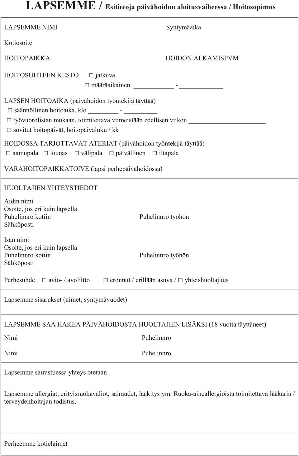 (päivähoidon työntekijä täyttää) aamupala lounas välipala päivällinen iltapala VARAHOITOPAIKKATOIVE (lapsi perhepäivähoidossa) HUOLTAJIEN YHTEYSTIEDOT Äidin nimi Osoite, jos eri kuin lapsella